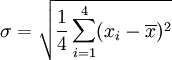 \sigma = \sqrt{\frac{1}{4} \sum_{i=1}^4 (x_i - \overline{x})^2}