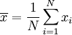 \overline{x}=\frac{1}{N}\sum_{i=1}^N x_i